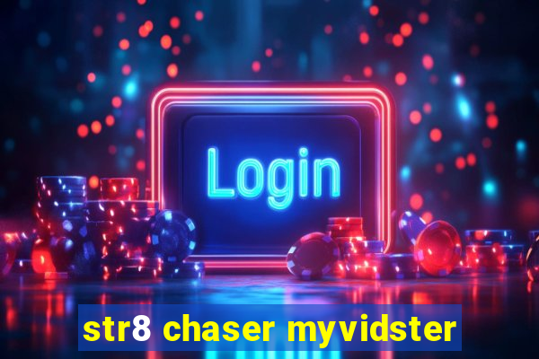 str8 chaser myvidster